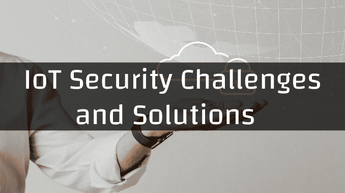 iot-security-challenges-and-solutions