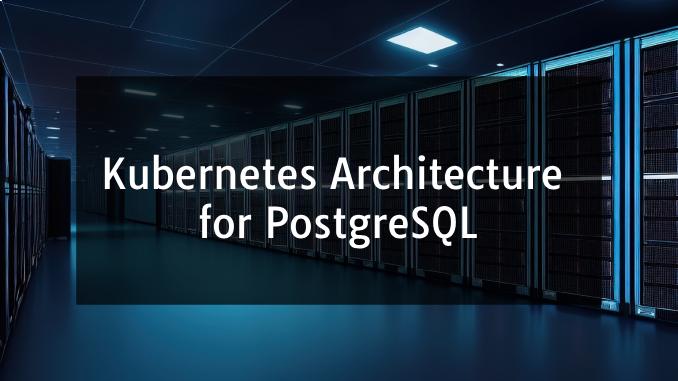 kubernetes-architecture -for-PostgreSQL